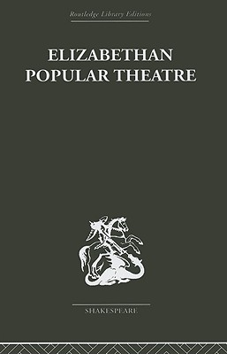 Elizabethan Popular Theatre: Plays in Performance - Hattaway, Michael