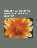 Elizabethan Songs "In Honour of Love and Beautie."