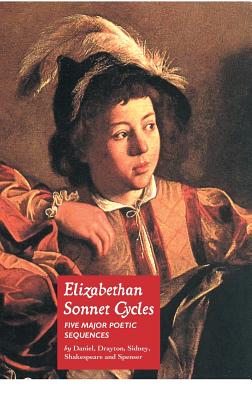 Elizabethan Sonnet Cycles: Five Major Elizabethan Sonnet Sequences - SIDNEY, SIR PHILIP, and Shakespeare, William, and SPENSER, EDMUND