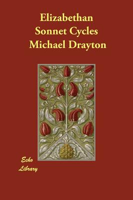 Elizabethan Sonnet Cycles - Drayton, Michael, and Griffin, Bartholomew, and Smith, William