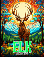 Elk Coloring Book: Wild Animal Coloring Pages With Deer & Bull Elk Designs For Adults Relaxation