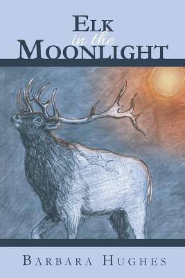 Elk in the Moonlight - Hughes, Barbara