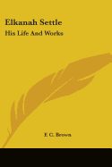 Elkanah Settle: His Life And Works