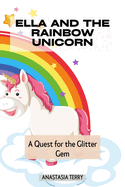 Ella and the Rainbow Unicorn: A Quest for the Glitter Gem