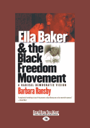Ella Baker and the Black Freedom Movement: A Radical Democratic Vision (Large Print 16pt), Volume 2