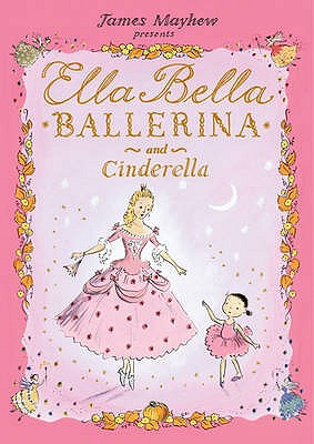 Ella Bella Ballerina and Cinderella - Mayhew, James