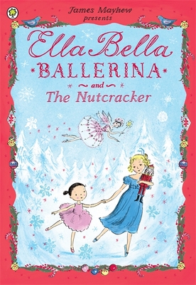 Ella Bella Ballerina and the Nutcracker - Mayhew, James