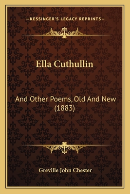 Ella Cuthullin: And Other Poems, Old And New (1883) - Chester, Greville John