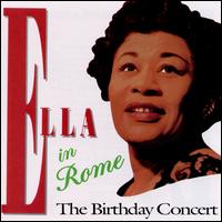 Ella in Rome: The Birthday Concert - Ella Fitzgerald