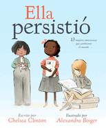 Ella Persisti: 13 Mujeres Americanas Que Cambiaron El Mundo