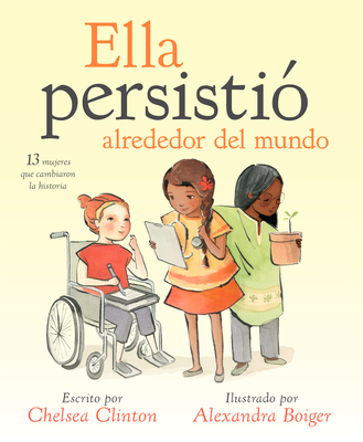 Ella Persisti? Alrededor del Mundo: 13 Mujeres Que Cambiaron La Historia - Clinton, Chelsea, and Boiger, Alexandra (Illustrator)