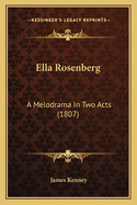 Ella Rosenberg: A Melodrama In Two Acts (1807)