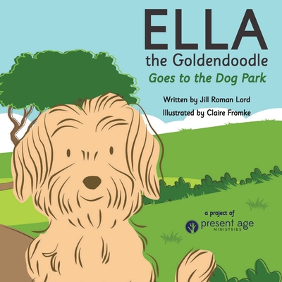 Ella the Goldendoodle Goes to the Dog Park - Lord, Jill