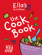 Ella's Kitchen: The Cook Book: 100 Yummy Recipes to Inspire Big and Little Cooks