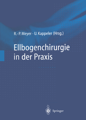 Ellbogenchirurgie in Der PRAXIS - Meyer, Rainer-Peter (Editor), and Kappeler, Urs (Editor)