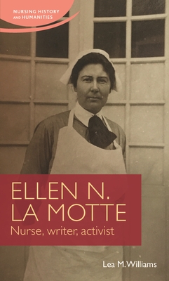 Ellen N. La Motte: Nurse, Writer, Activist - Williams, Lea