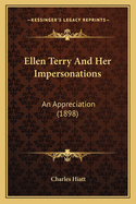 Ellen Terry and Her Impersonations: An Appreciation (1898)