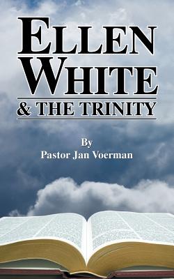 Ellen White and the Trinity - Voerman, Jan