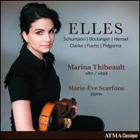 Elles: Schumann, Boulanger, Hensel, Clarke, Fuchs & Pidgorna - Marie-ve Scarfone (piano); Marina Thibeault (viola)