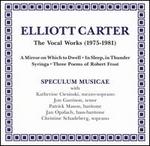 Elliott Carter: The Vocal Works (1975-1981)