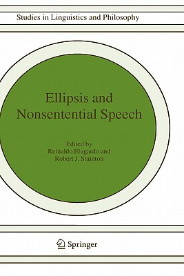 Ellipsis and Nonsentential Speech - Elugardo, Reinaldo (Editor), and Stainton, Robert J (Editor)