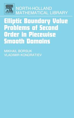 Elliptic Boundary Value Problems of Second Order in Piecewise Smooth Domains: Volume 69 - Borsuk, Michail, Dr., and Kondratiev, Vladimir, Dr.