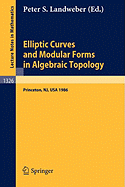 Elliptic Curves and Modular Forms in Algebraic Topology: Proceedings of a Conference Held at the Institute for Advanced Study, Princeton, Sept. 15-17, 1986