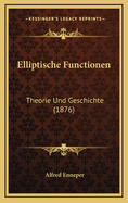 Elliptische Functionen: Theorie Und Geschichte (1876)