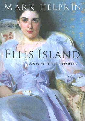 Ellis Island and Other Stories - Helprin, Mark