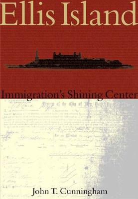 Ellis Island:: Immigration's Shining Center - Cunningham, John T