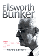Ellsworth Bunker: Global Troubleshooter, Vietnam Hawk