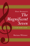 Elmer Bernstein's the Magnificent Seven: A Film Score Guide