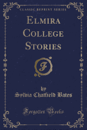 Elmira College Stories (Classic Reprint)