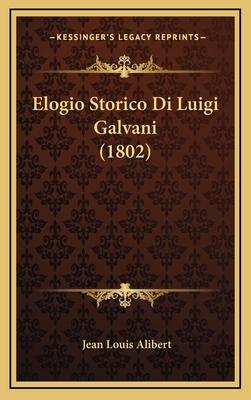 Elogio Storico Di Luigi Galvani (1802) - Alibert, Jean Louis