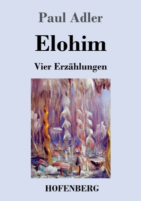 Elohim: Vier Erz?hlungen - Adler, Paul