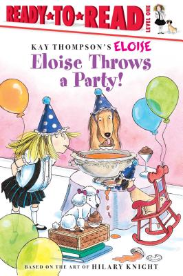 Eloise Throws a Party!: Ready-To-Read Level 1 - Thompson, Kay, and Knight, Hilary, and McClatchy, Lisa