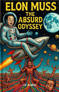 Elon Muss The Absurd Odyssey