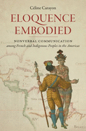 Eloquence Embodied: Nonverbal Communication Among French and Indigenous Peoples in the Americas