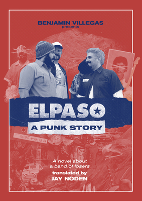 Elpaso: A Punk Story - Villegas, Benjamin, and Noden, Jay (Translated by), and O'Rourke, Beto (Prologue by)