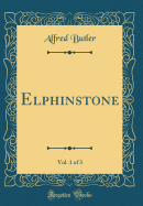 Elphinstone, Vol. 1 of 3 (Classic Reprint)