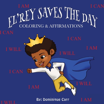 El'rey Saves The Day: Affirmations & Coloring Book - Carr, Dominique