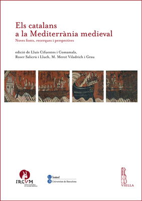 Els Catalans a la Mediterrania Medieval: Noves Fonts, Recerques I Perspectives - Bello Leon, Juan Manuel, and Cabre, Miriam, and Capuano, Thomas M