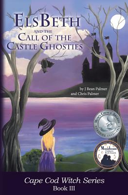 ElsBeth and the Call of the Castle Ghosties: Book III in the Cape Cod Witch Series - Palmer, J Bean, and Palmer, Chris