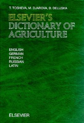 Elsevier's Dictionary of Agriculture: In English, German, French, Russian and Latin - Tosheva, T, and Djarova, M, and Delijska, B