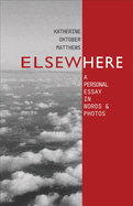 Elsewhere: A Personal Essay in Words and Photos