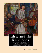 Elsie and the Raymonds. by: Martha Finley ( Children's Stories ): (Elsie Dinsmore Collection)