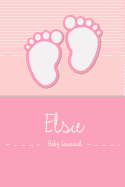 Elsie - Baby Journal: Personalized Baby Book for Elsie, Perfect Journal for Parents and Child