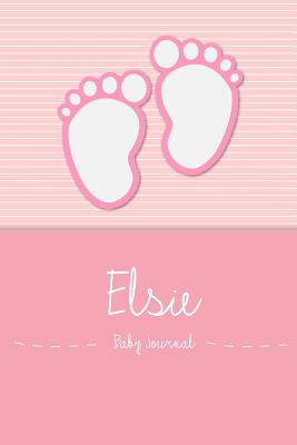 Elsie - Baby Journal: Personalized Baby Book for Elsie, Perfect Journal for Parents and Child - Baby Book, En Lettres