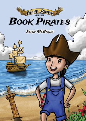 Elsie Jones and the Book Pirates - McBride, Sean