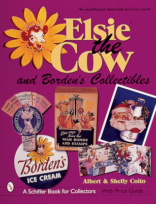 Elsie(r) the Cow & Borden's(r) Collectibles: An Unauthorized Handbook and Price Guide - Coito